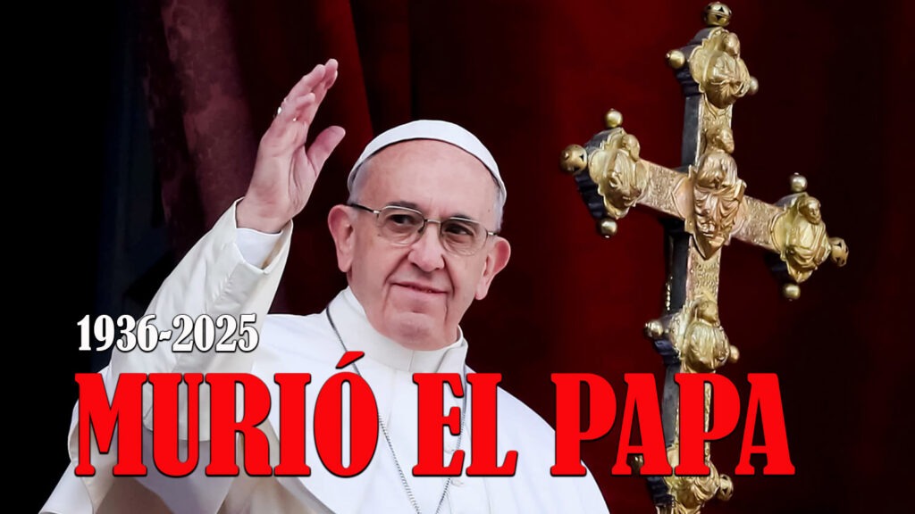 Papa Francisco saluda desde balcón de San Pedro. Texto: "Murió el Papa", 1936-2025. Fallecimiento del Obispo de Roma.